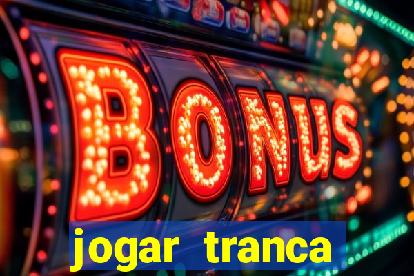 jogar tranca valendo dinheiro